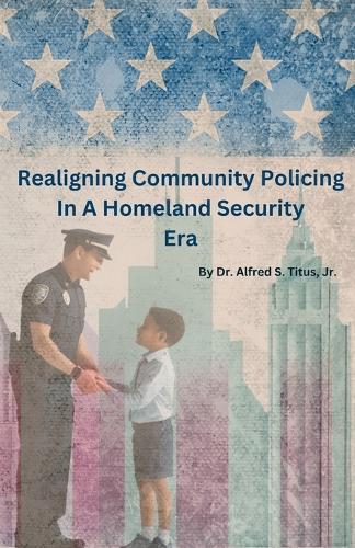 Realigning Community Policing In A Homeland Security Era