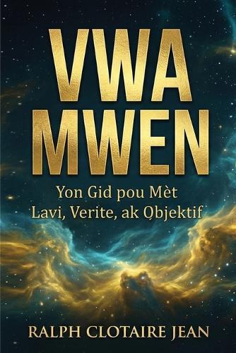 Vwa Mwen: Yon Gid pou Mèt Lavi, Verite, ak Objektif