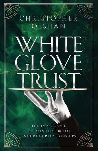 White Glove Trust: The Impeccable Details That Build Enduring Relationships