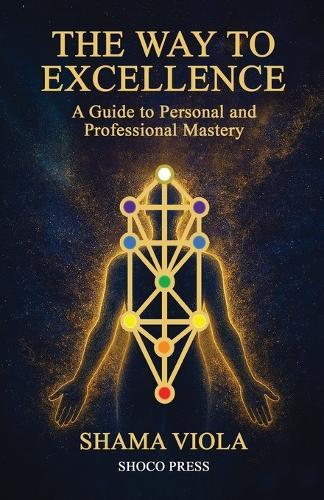 The Way to Excellence: A Guide to Personal and Professional Mastery