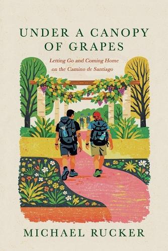 Under a Canopy of Grapes: Letting Go and Coming Home on the Camino de Santiago
