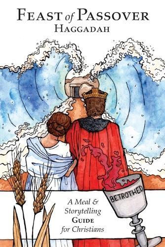 Feast of Passover Haggadah: A Meal & Storytelling Guide for Christians