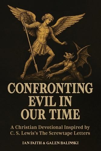Confronting Evil in Our Time: A Christian Devotional Inspired by C. S. Lewis's The Screwtape Letters