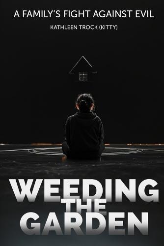 Weeding the Garden: A Family's Fight Against Evil