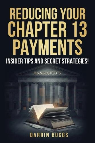 Reducing Your Chapter 13 Payments: Insider Tips and Secret Strategies!