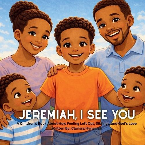 Jeremiah, I See You: A Children's Book about How Feeling Left Out, Siblings, and God's Love