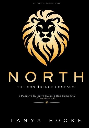 North: The Confidence Compass: A Parent's Guide to Raising One Heck of a Confidence Kid
