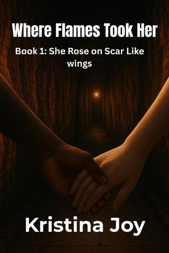 Where the Flames took her (book 1 She rose on scar like wings)