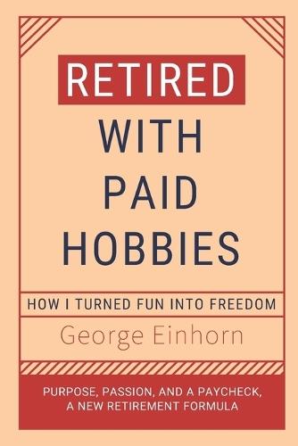 Retired with Paid Hobbies