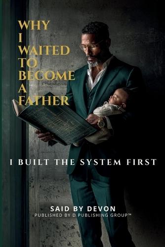 Why I Waited to Become a father: I Built the System First