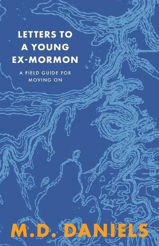 Letters to a Young Ex-Mormon: A Field Guide for Moving On