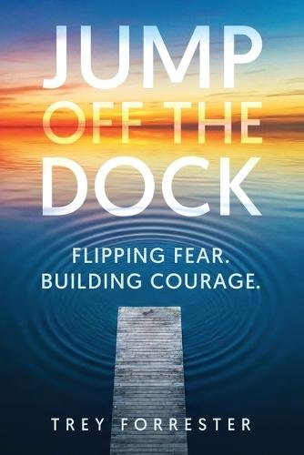 Jump Off the Dock: A Leadership Framework for Creating Courage in Others