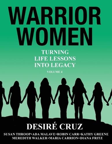 Warrior Women: Turning Life Lessons Into Legacy Volume 4