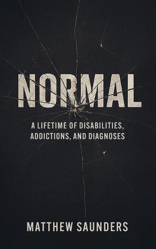 Normal: A Lifetime of Disabilities, Addictions, and Diagnoses