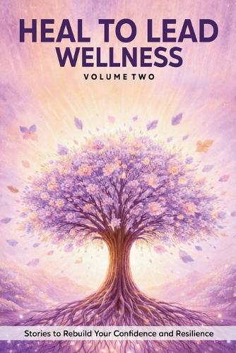 Heal to Lead Wellness: Stories to Rebuild Your Confidence and Resilience