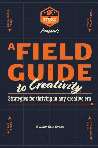 A Field Guide to Creativity: Strategies for Thriving in Any Creative Era