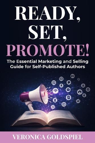 Ready, Set, Promote: The Essential Marketing and Selling Guide for Self-Published Authors