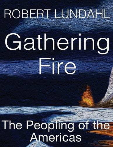 Gathering Fire: The Peopling of the Americas