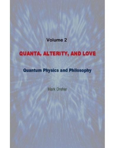 Quanta, Alterity, and Love: Quantum Physics and Philosophy