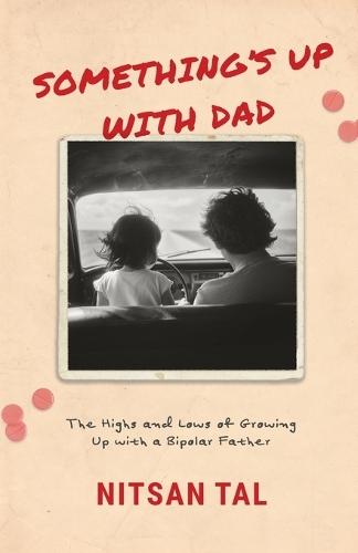 Something's Up with Dad: The Highs and Lows of Growing Up with a Bipolar Father.
