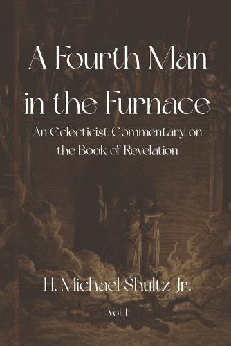 A Fourth Man in the Furnace: An Eclecticist Commentary on the Book of Revelation