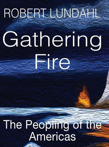 Gathering Fire: The Peopling of the Americas