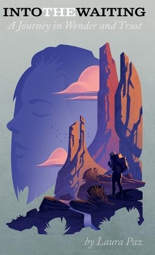 Into the Waiting: A Journey in Wonder and Trust