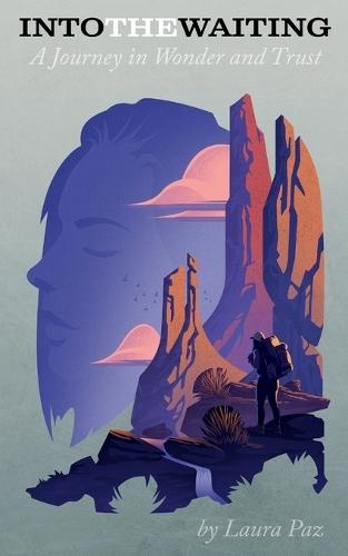 Into the Waiting: A Journey in Wonder and Trust