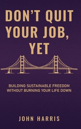 Don't Quit Your Job, Yet