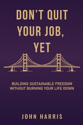 Don't Quit Your Job Yet