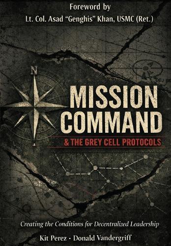 Mission Command and the Grey Cell Protocols: Creating the Necessary Conditions for Decentralized Leadership