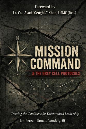 Mission Command and the Grey Cell Protocols: Creating the Conditions Necessary for Decentralized Leadership