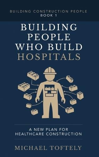 Building the People Who Build Hospitals: A New Plan for Healthcare Construction