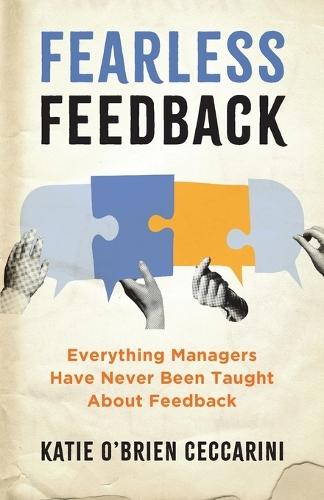 Fearless Feedback: Everything Managers Have Never Been Taught About Feedback