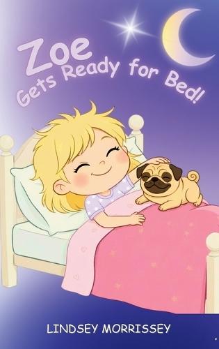 Zoe Gets Ready for Bed!: An imaginative Bedtime Routine Story for Kids Ages 3-6