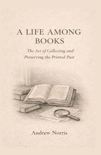 A Life Among Books: The Art of Collecting and Preserving the Printed Past