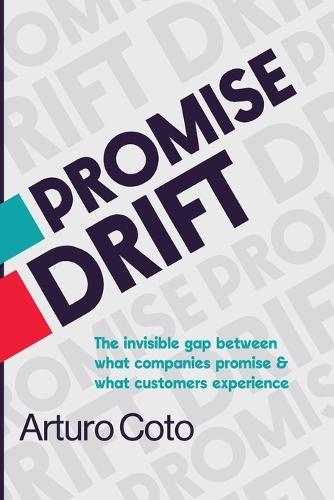 Promise Drift: The invisible gap between what companies promise and what customers experience.