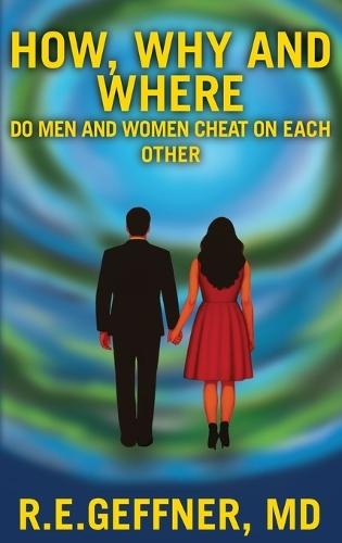 How, Why and Where Do Men and Women Cheat On Each Other