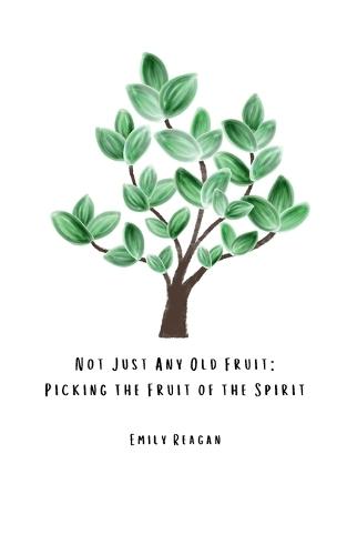 Not Just Any Old Fruit: Picking the Fruit of the Spirit