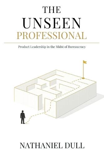 The Unseen Professional: Product Leadership in the Midst of Bureaucracy