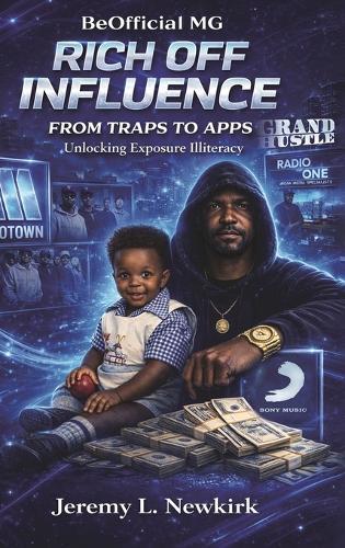 BeOfficial MG Rich off Influence: From Traps to Apps: Unlocking Exposure Illiteracy