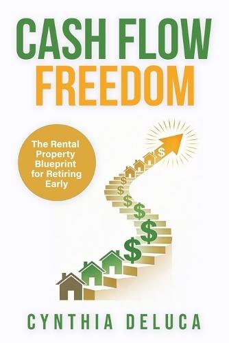 Cash Flow Freedom: The Rental Property Blueprint for Retiring Early