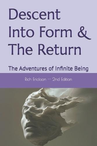 Descent Into Form & The Return: The Adventures of Infinite Being