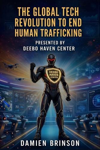 The Global Tech Revolution to End Human Trafficking: How AI, Blockchain, Drones, and Emerging Technologies Are Dismantling Modern Slavery