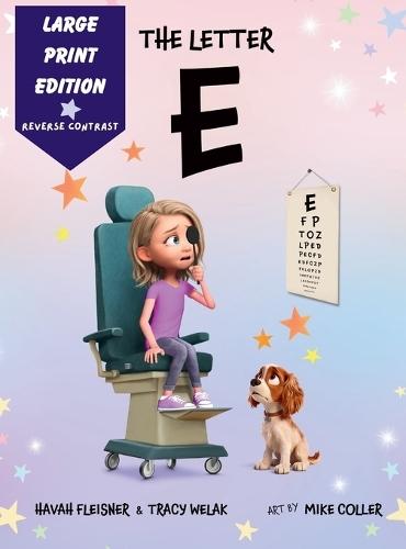 The Letter E: A Story of Faith, Family, and Life with Stargardt Macular Degeneration, Low Vision, and Legal Blindness