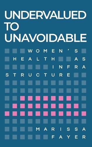 Undervalued to Unavoidable: Women's Health as Infrastructure