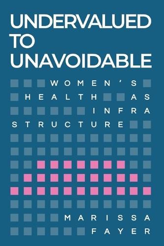 Undervalued to Unavoidable: Women's Health as Infrastructure