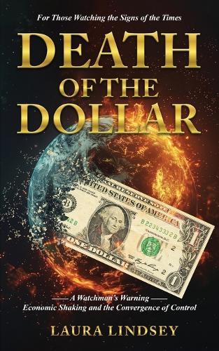 Death of the Dollar: A Watchman's Warning Economic Shaking and the Convergence of Control
