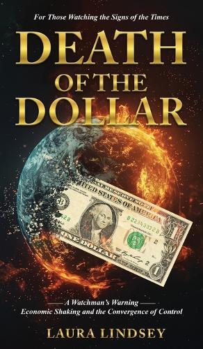 Death of the Dollar: A Watchman's Warning Economic Shaking and the Convergence of Control