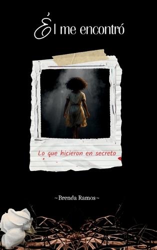 El me encontró: Lo que hicieron en secreto